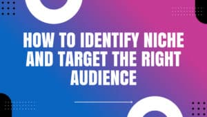 Read more about the article Finding Your Niche – How to Identify Niche and Target the Right Audience