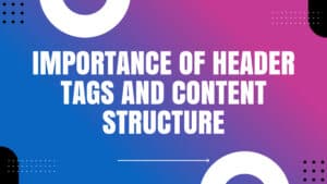 Read more about the article Importance of Header Tags and Content Structure