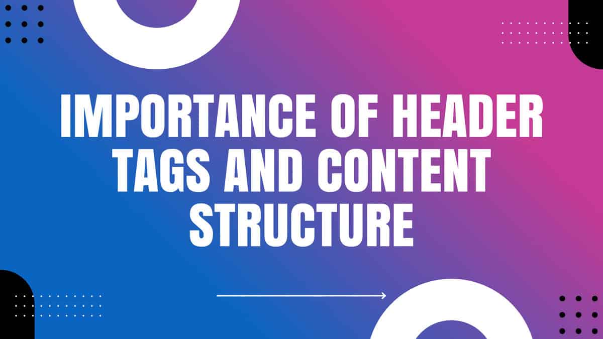 You are currently viewing Importance of Header Tags and Content Structure