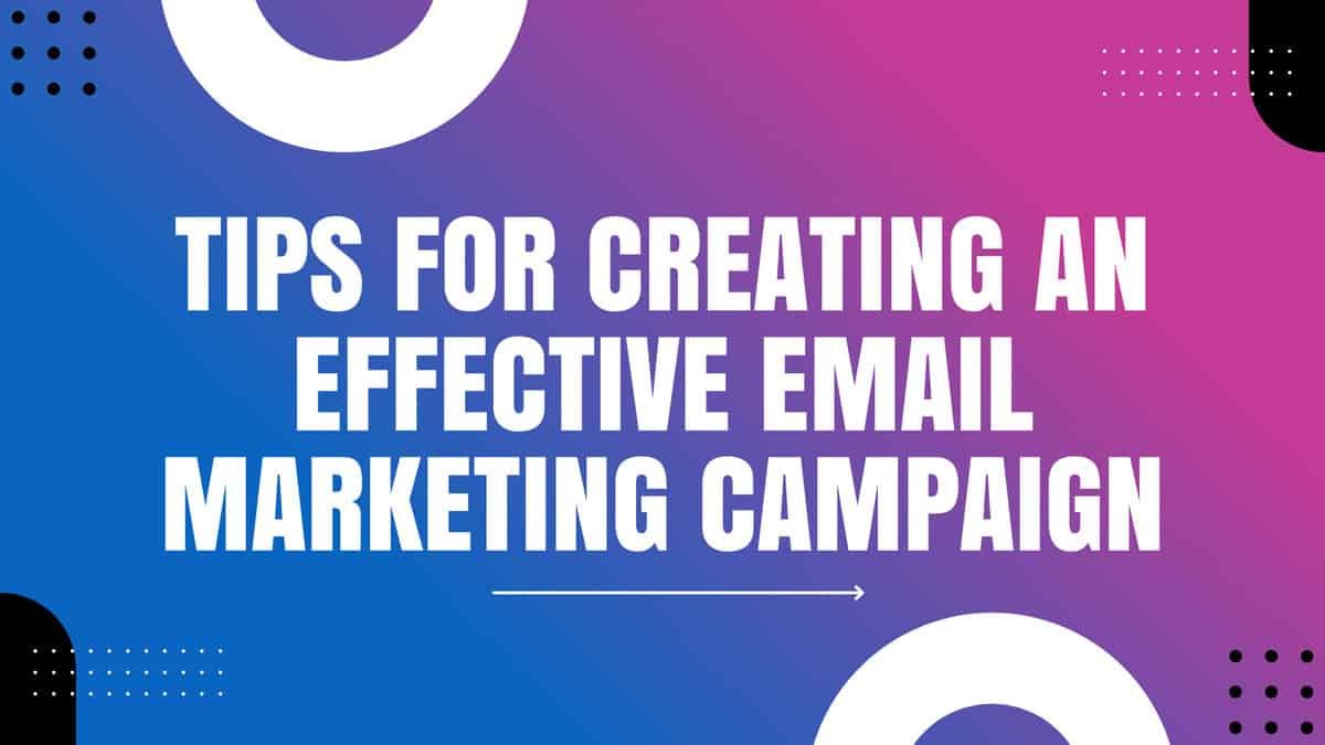 Tips for Creating an Effective Email Marketing Campaign