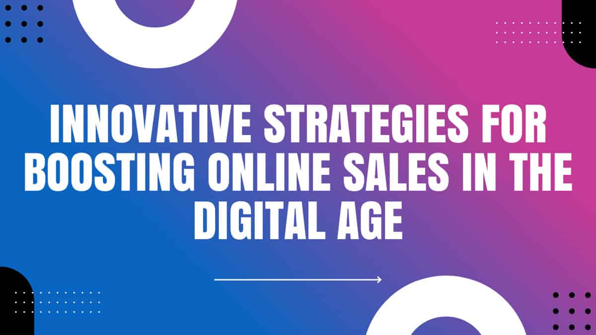 You are currently viewing Innovative Strategies for Boosting Online Sales in the Digital Age