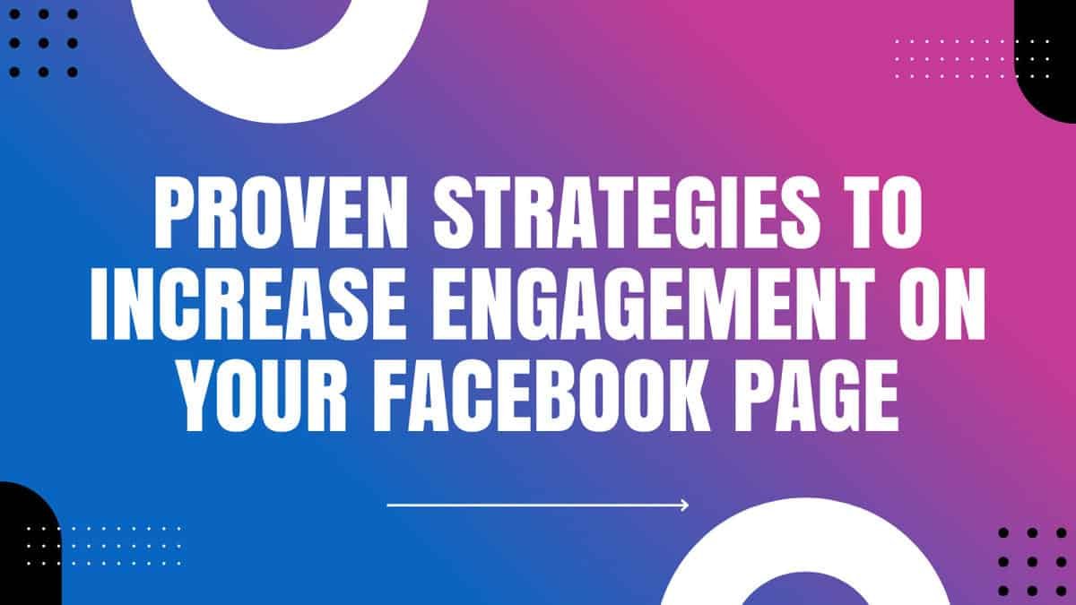 Proven Strategies to Increase Engagement on Your Facebook Page